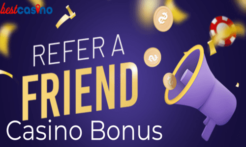best refer a friend casino bonus